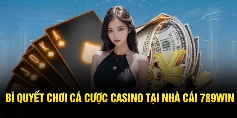 Bí quyết chơi cá cược casino tại nhà cái 789WIN