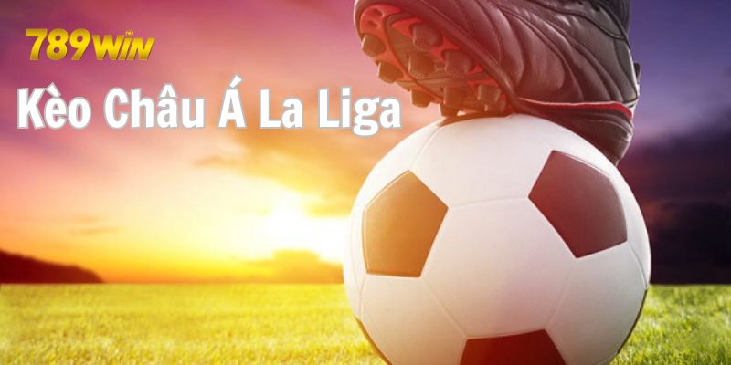 Kèo bóng đá La Liga Châu Á