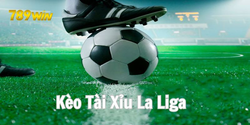 Kèo bóng đá La Liga Tài xỉu