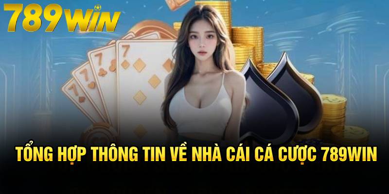Tổng hợp thông tin về nhà cái cá cược 789Win
