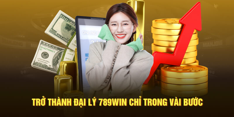 Trở thành đại lý 789WIN chỉ trong vài bước tại nhà cái